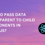 How-to-pass-data-from-parent-to-child-components-in-ReactJS